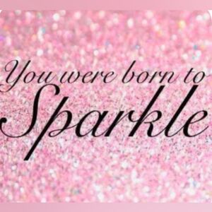 ✨You were born to sparkle✨